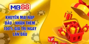 Mb88 Khuyến Mại Nạp Đầu - Nhận Thêm 100% Giá Trị Ngay Lần Đầu